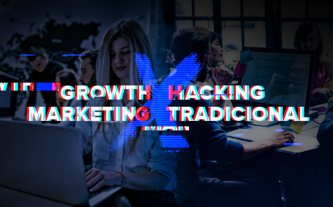 Growth Hacking X Marketing Tradicional